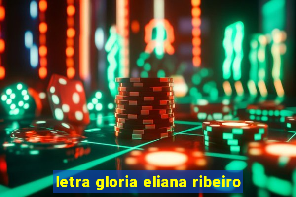 letra gloria eliana ribeiro